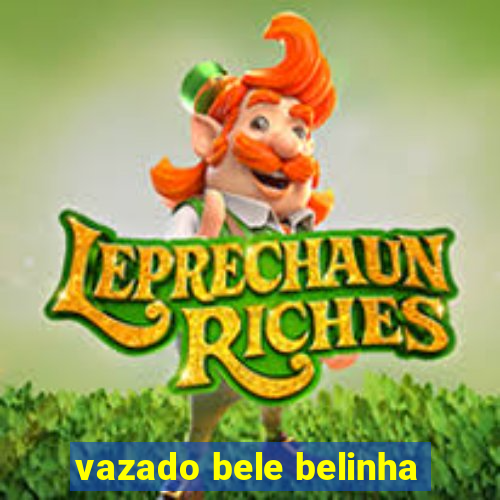 vazado bele belinha